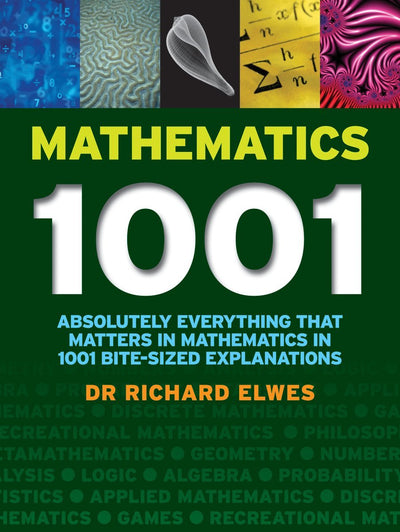 Mathematics 1001: Absolutely Everything That Matters About Mathematics in 1001 Bite-Sized Explanations