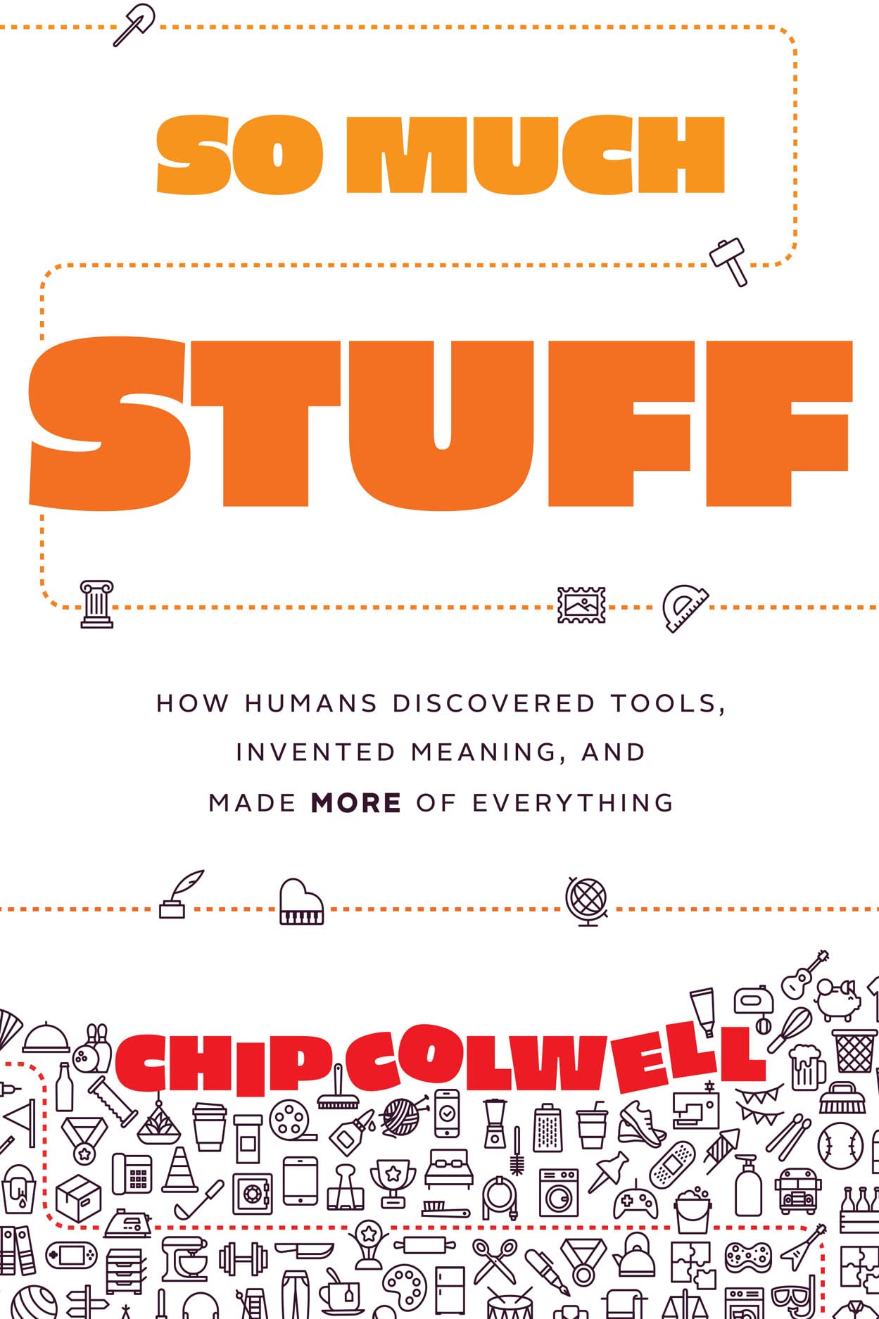 So Much Stuff: How Humans Discovered Tools, Invented Meaning