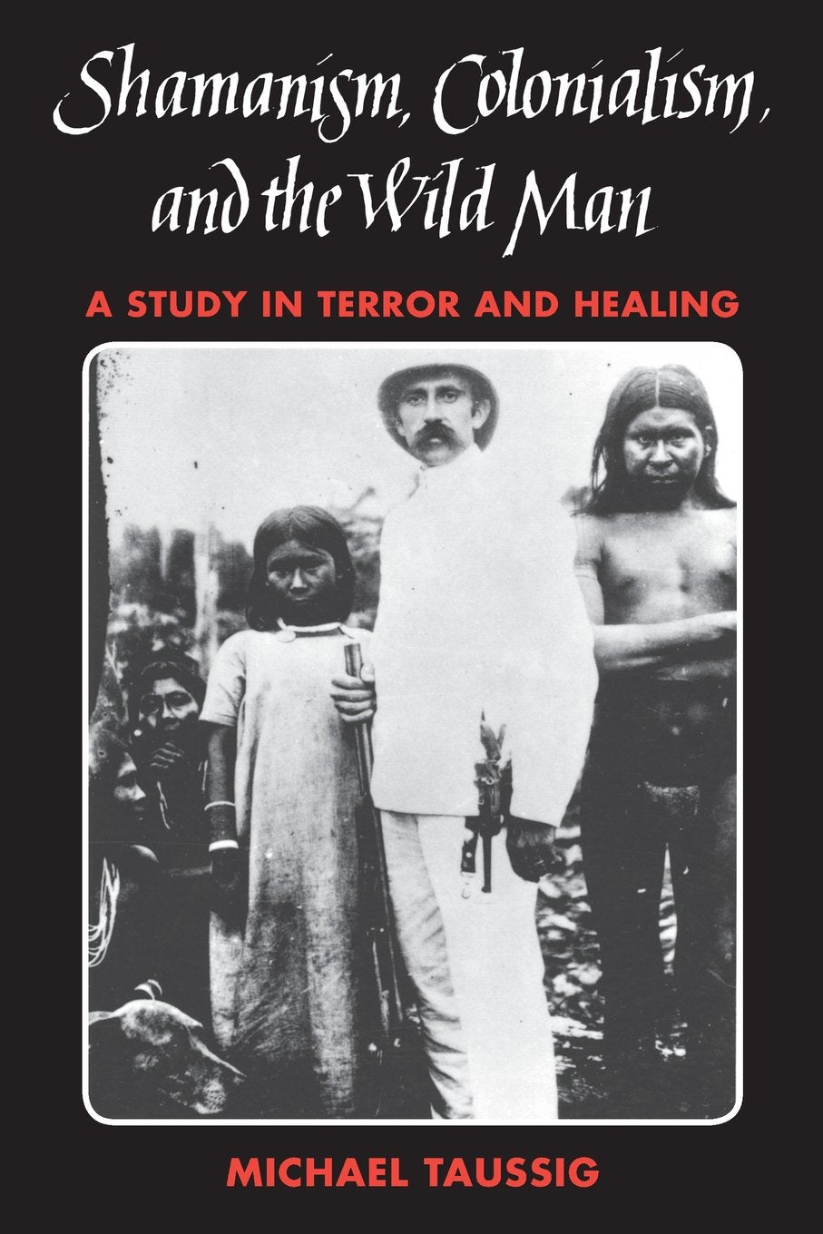Shamanism, Colonialism, and the Wild Man: A Study in Terror