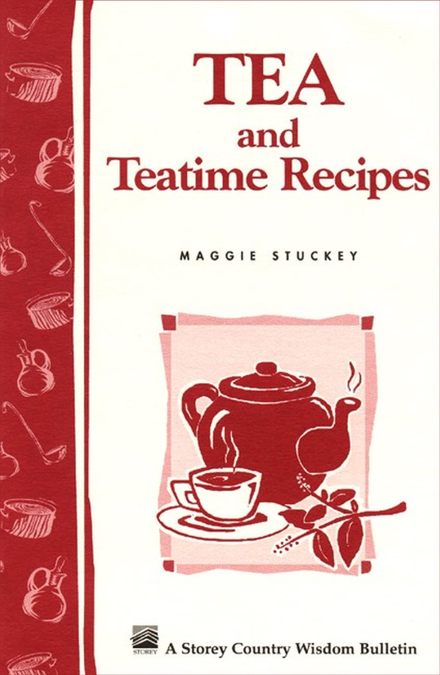 Tea and Teatime Recipes: Storey's Country Wisdom Bulletin A-174 (Storey Country Wisdom Bulletin)
