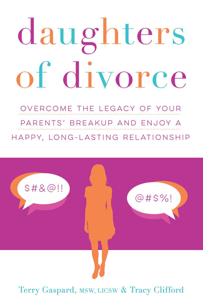 Daughters of Divorce: Overcome the Legacy of Your Parents Breakup and Enjoy a Happy, Long-Lasting Relationship