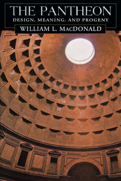 The Pantheon: Design, Meaning, and Progeny, With a New Foreword by John Pinto, Second Edition