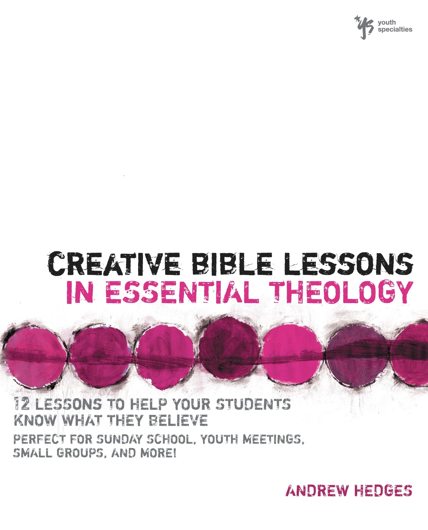 Creative Bible Lessons in Essential Theology: 12 Lessons to Help Your Students Know What They Believe