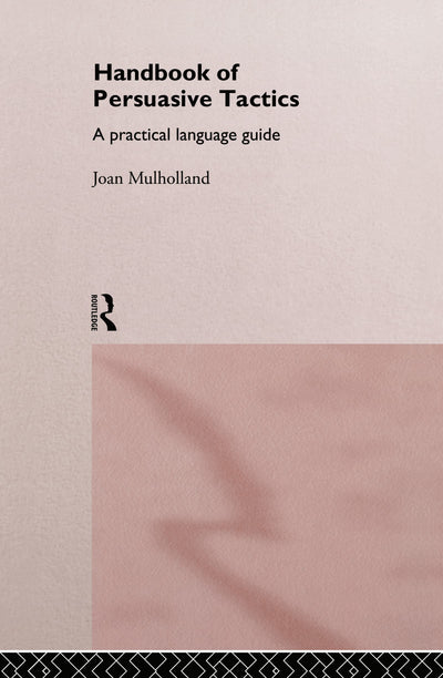 A Handbook of Persuasive Tactics: A Practical Language Guide