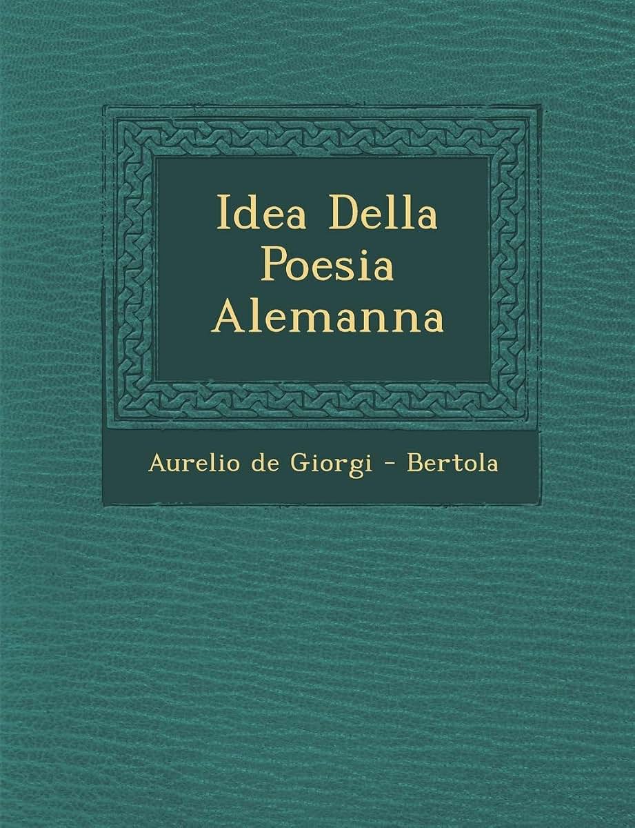 Idea Della Poesia Alemanna (English and Italian Edition)