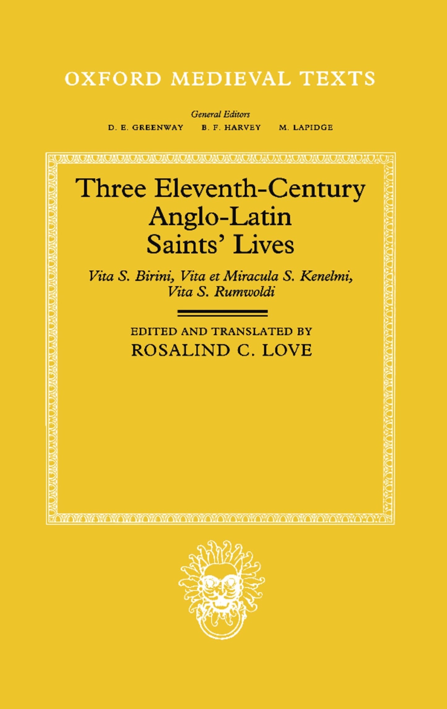 Three Eleventh-Century Anglo-Latin Saints' Lives: Vita S. Birini, Vita et Miracula S. Kenelmi and Vita S. Rumwoldi (Oxford Medieval Texts)