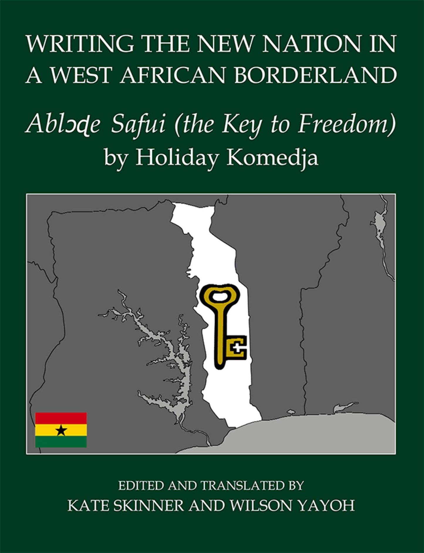 Writing the New Nation in a West African Borderland: Abl??e Safui (the Key to Freedom) by Holiday Komedja (Fontes Historiae Africanae)