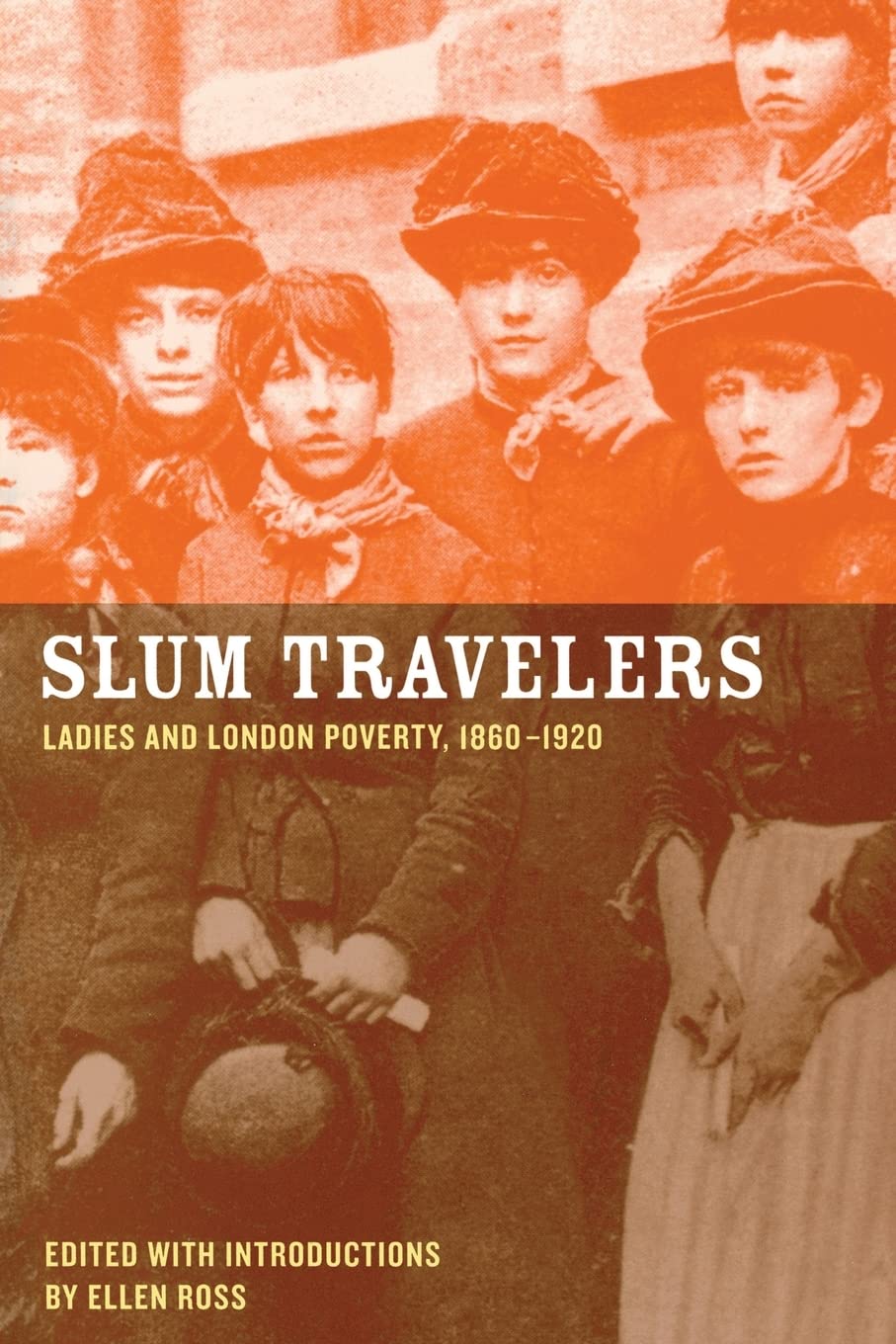 Slum Travelers: Ladies and London Poverty, 1860-1920