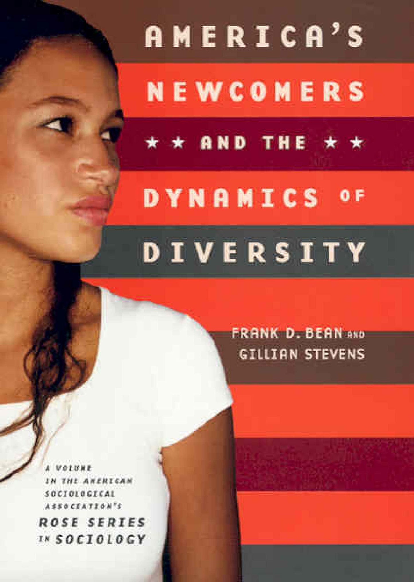America's Newcomers and the Dynamics of Diversity (American Sociological Association Rose Monographs)