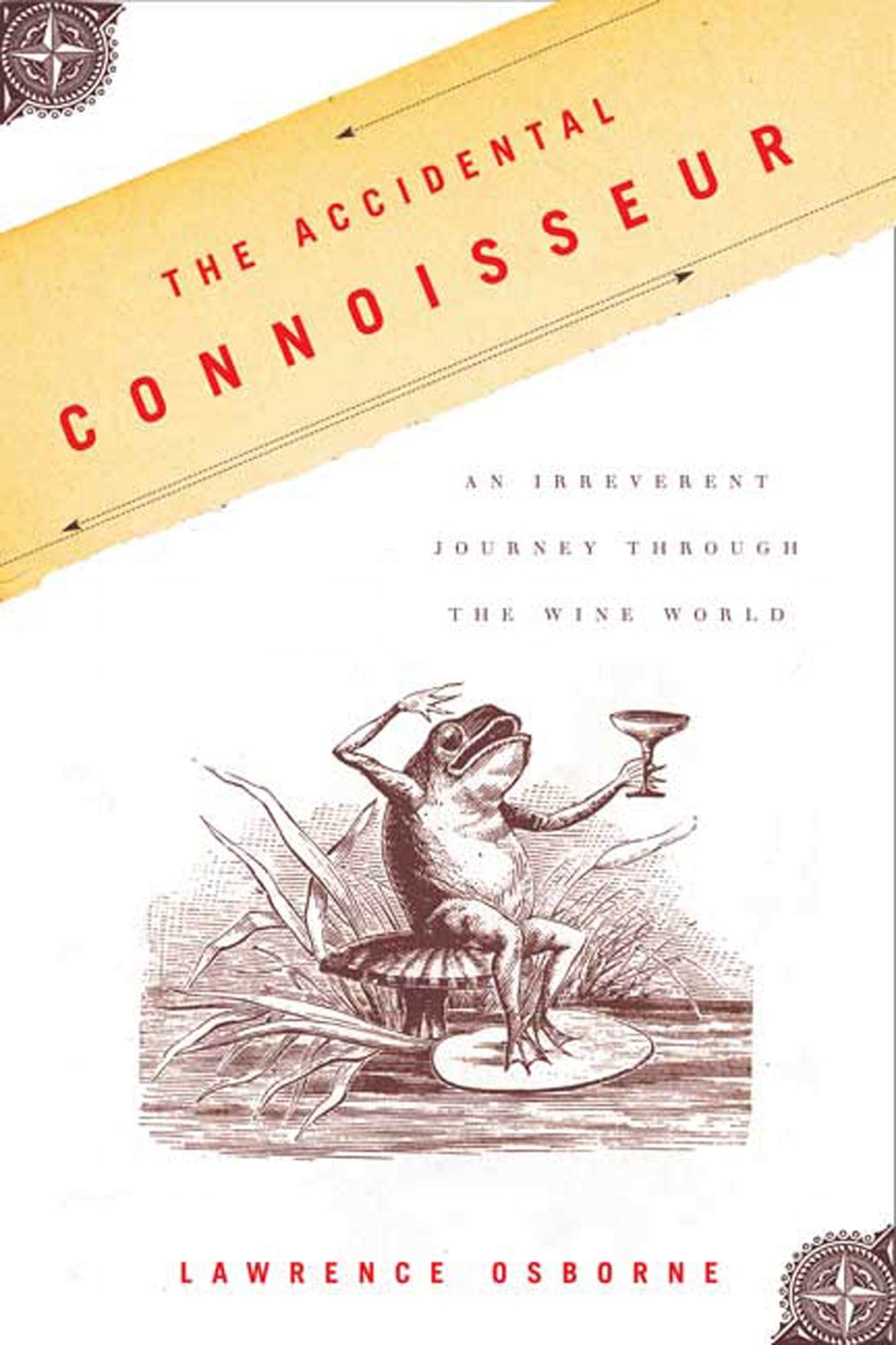 The Accidental Connoisseur: An Irreverent Journey Through th