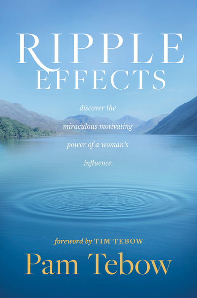 Ripple Effects: Discover the Miraculous Motivating Power of a Womans Influence