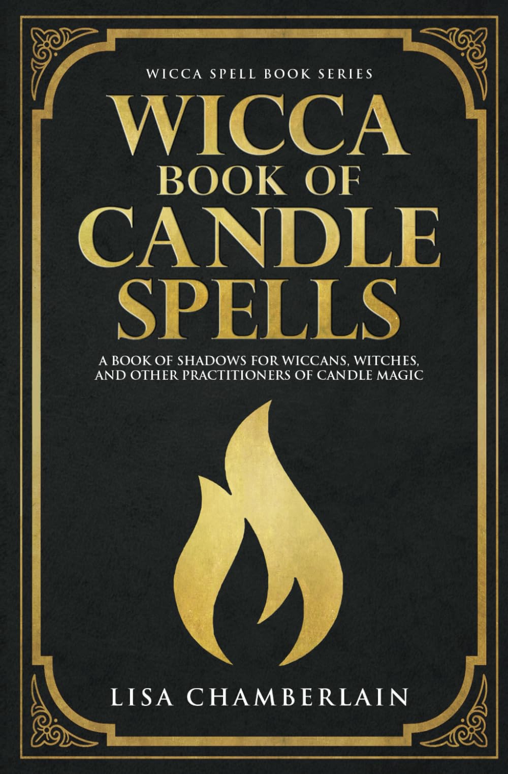 Wicca Book of Candle Spells: A Beginners Book of Shadows for Wiccans, Witches, and Other Practitioners of Candle Magic (Wicca Spell Books Series)