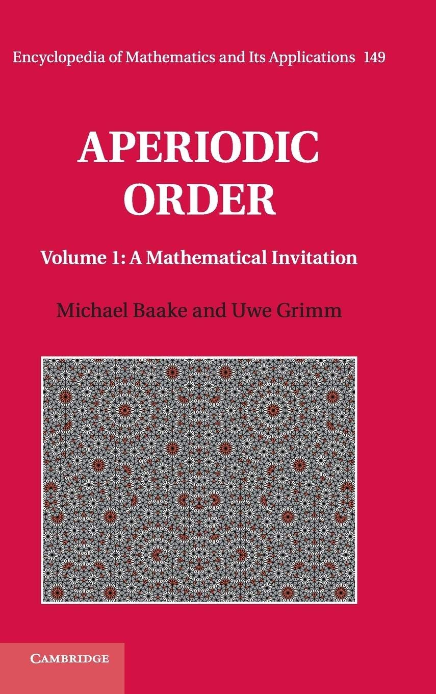 Aperiodic Order: Volume 1, A Mathematical Invitation (Encyclopedia of Mathematics and its Applications, Series Number 149)