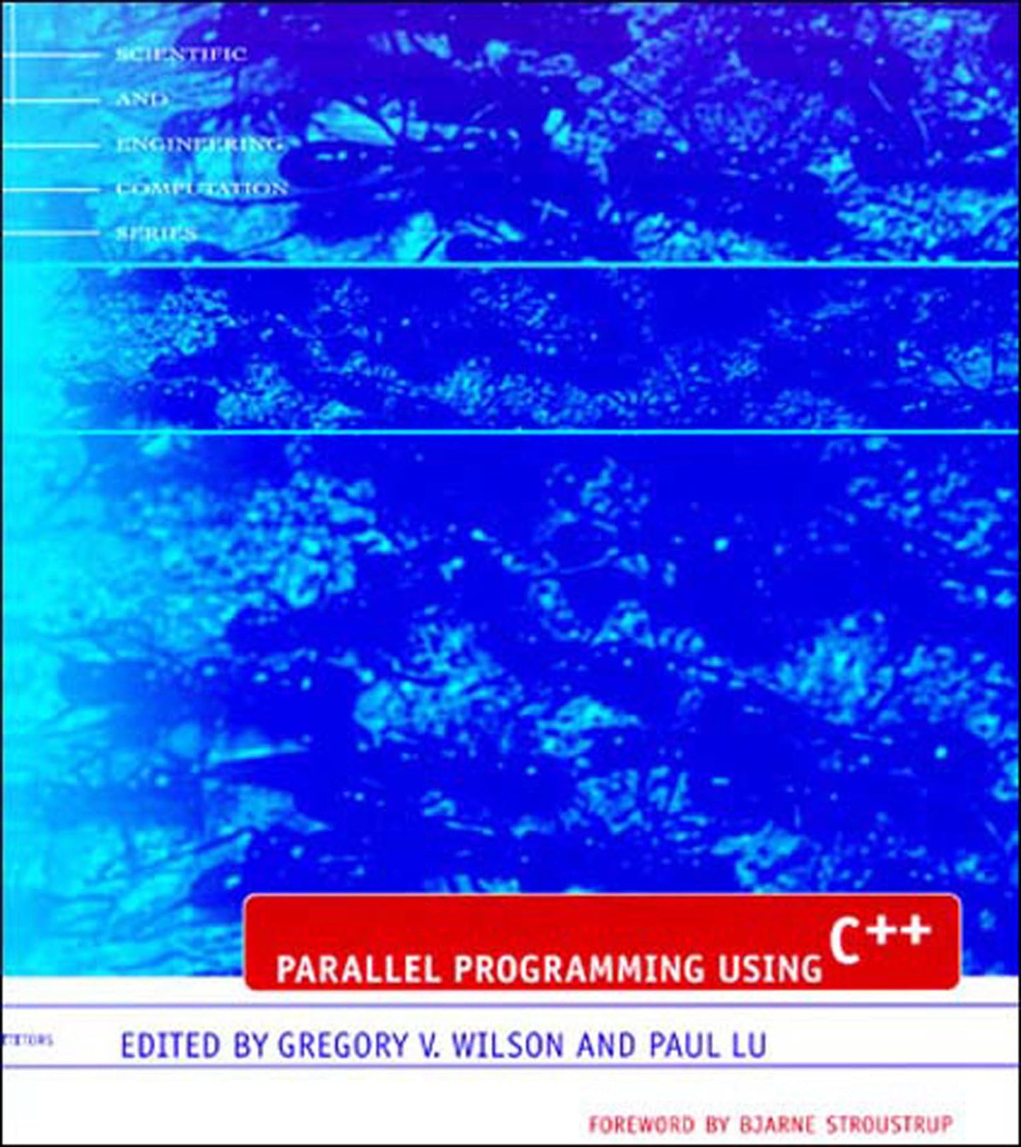 Parallel Programming Using C++ (Scientific and Engineering Computation)