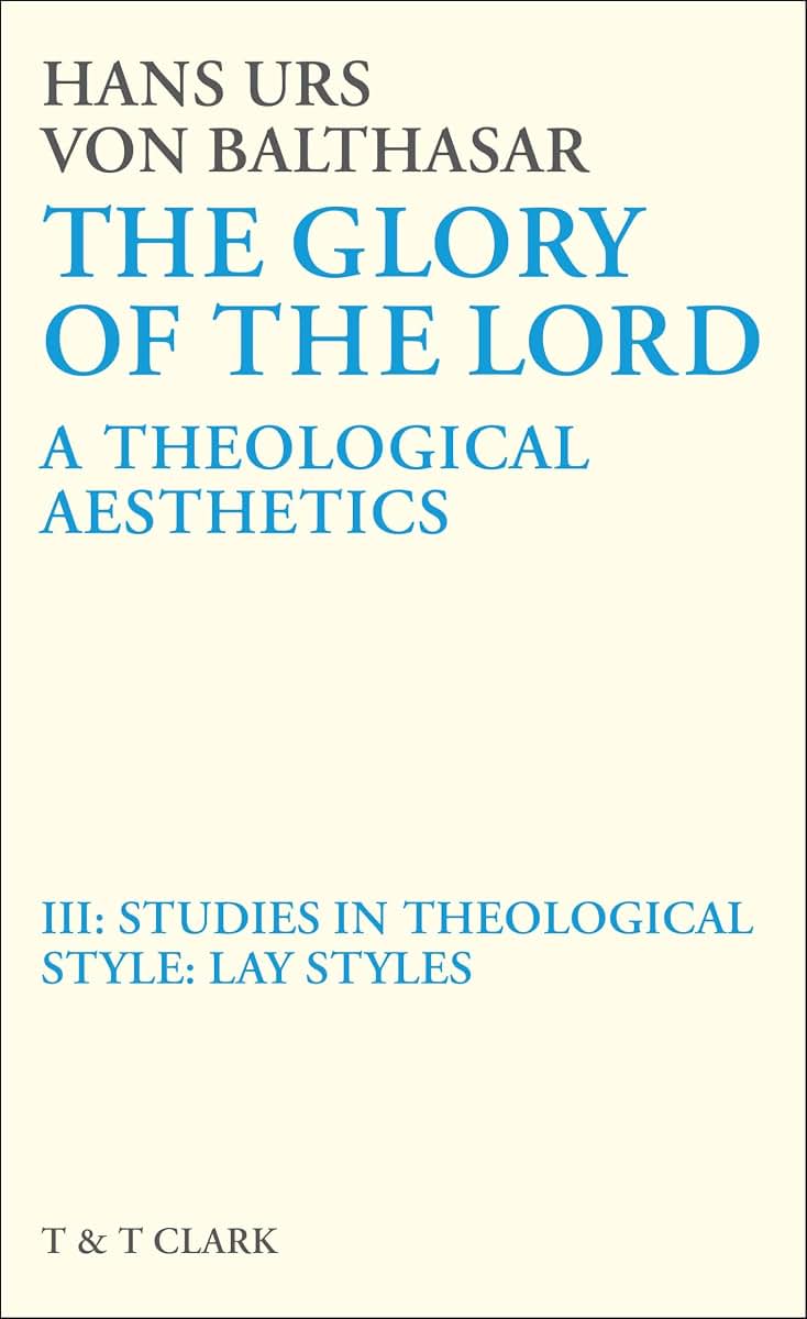 The Glory of the Lord Vol 3: Studies In Theological Style: Lay Styles