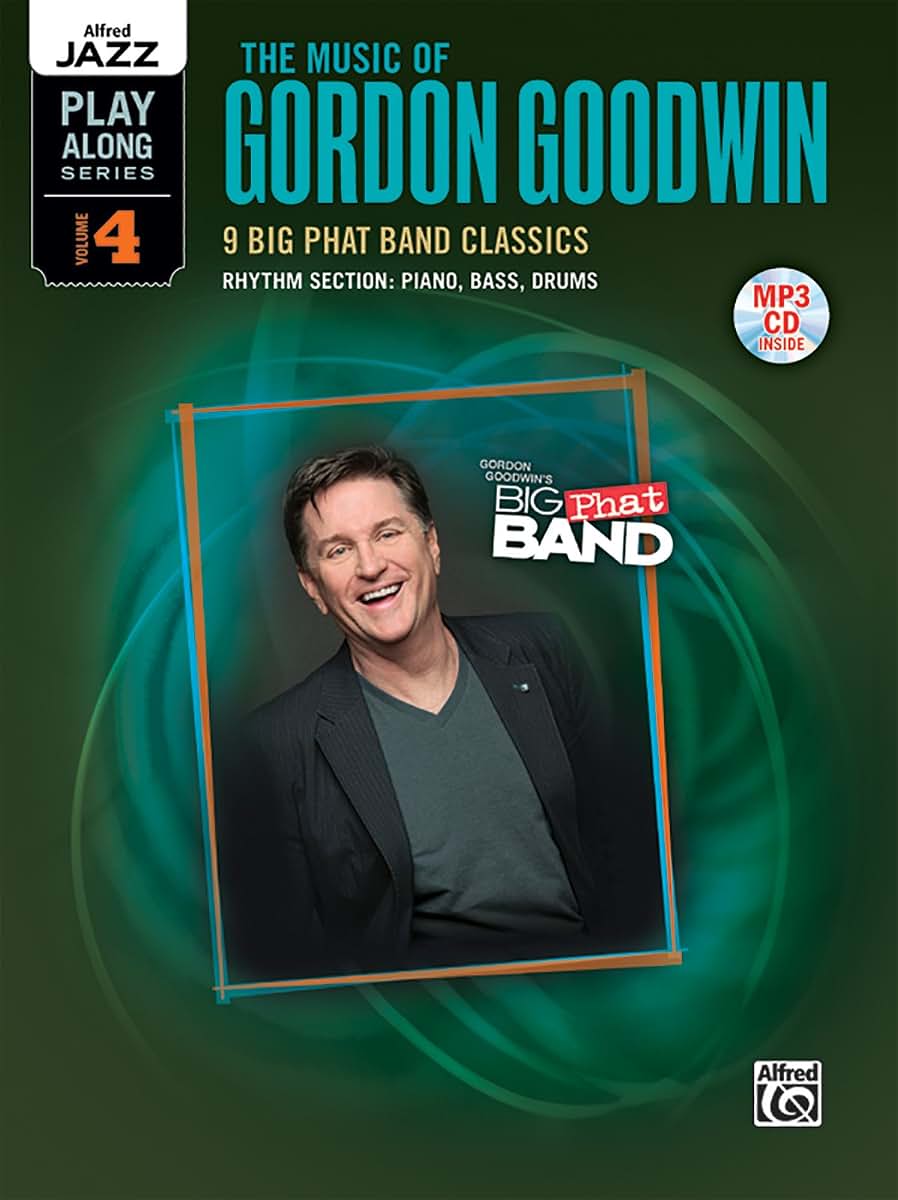 Alfred Jazz Play-Along -- The Music of Gordon Goodwin, Vol 4: Rhythm Section (Piano, Bass, Drum Set), Book & CD (Alfred Jazz Play-Along Series, Vol 4)