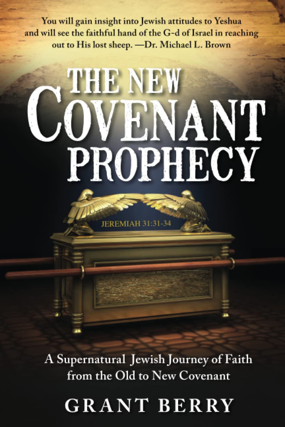 The New Covenant Prophecy: A Supernatural Jewish Journey of Faith from the Old to New Covenant
