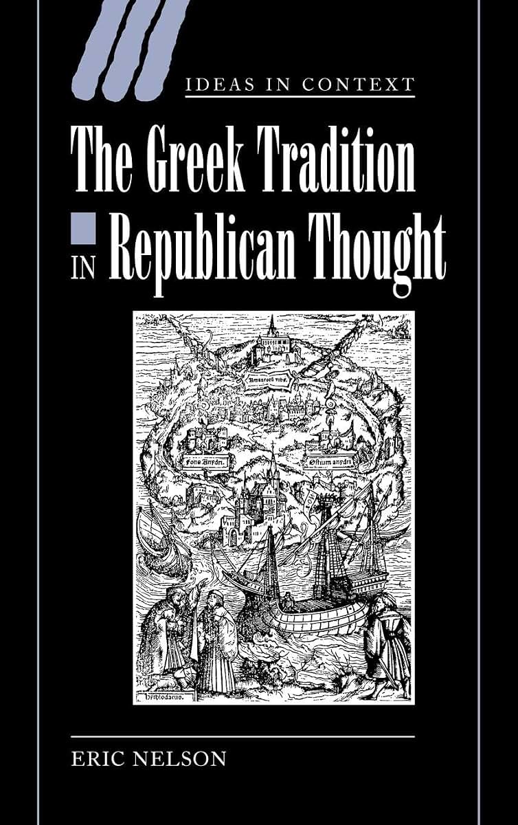 The Greek Tradition in Republican Thought (Ideas in Context, Series Number 69)