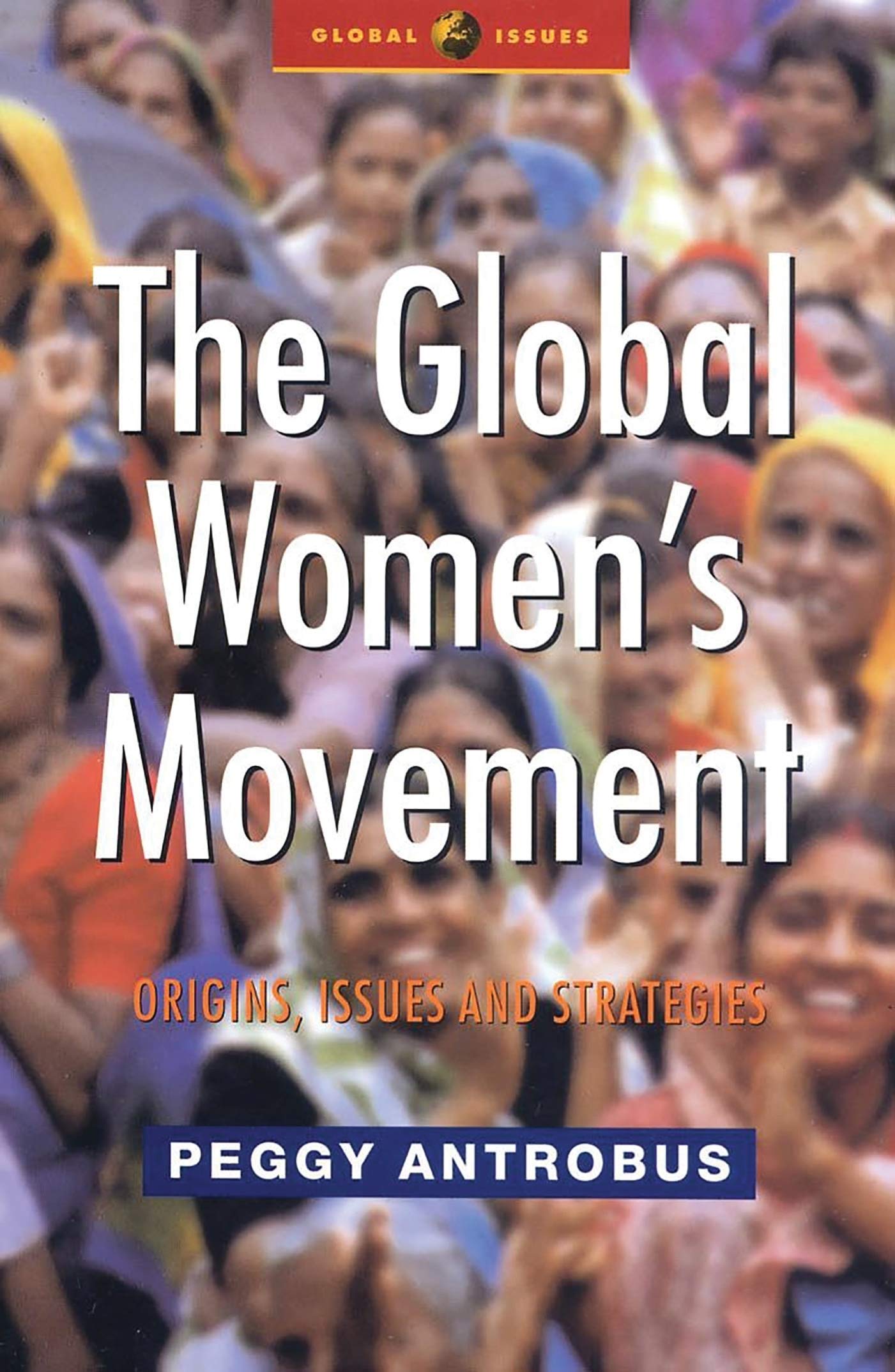 The Global Women's Movement: Origins, Issues and Strategies (Global Issues)