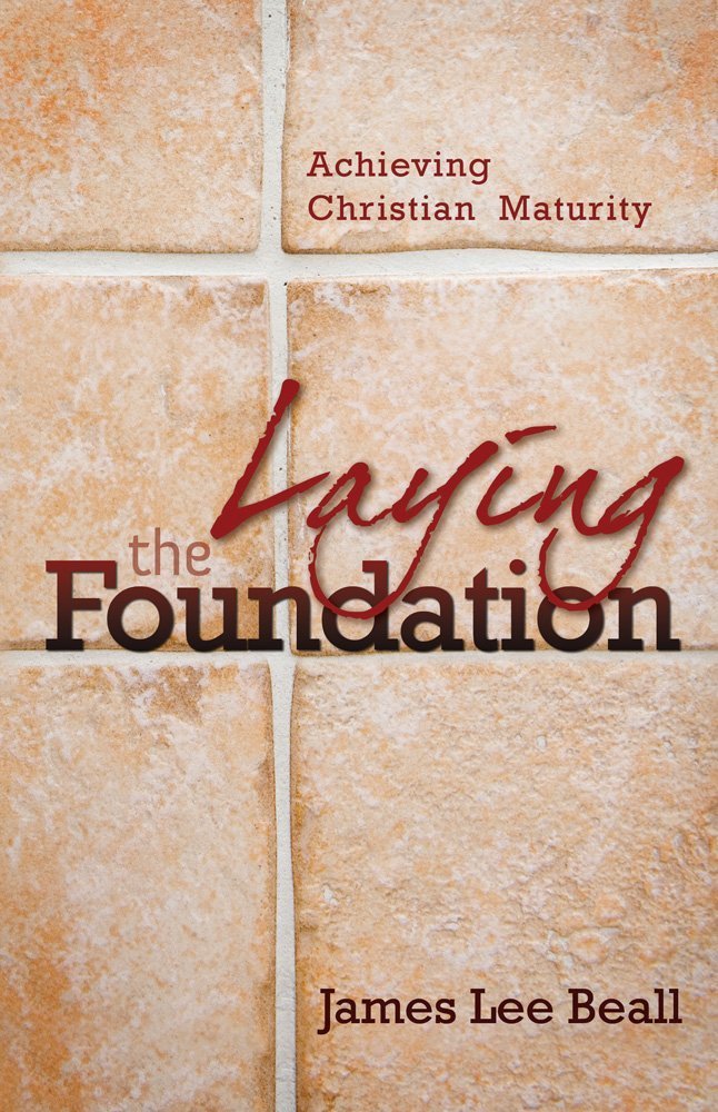 Laying the Foundation: Achieving Christian Maturity by Beall