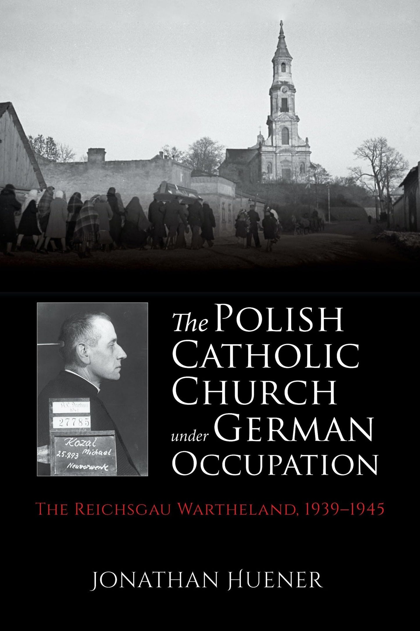 The Polish Catholic Church under German Occupation: The Reichsgau Wartheland, 1939-1945