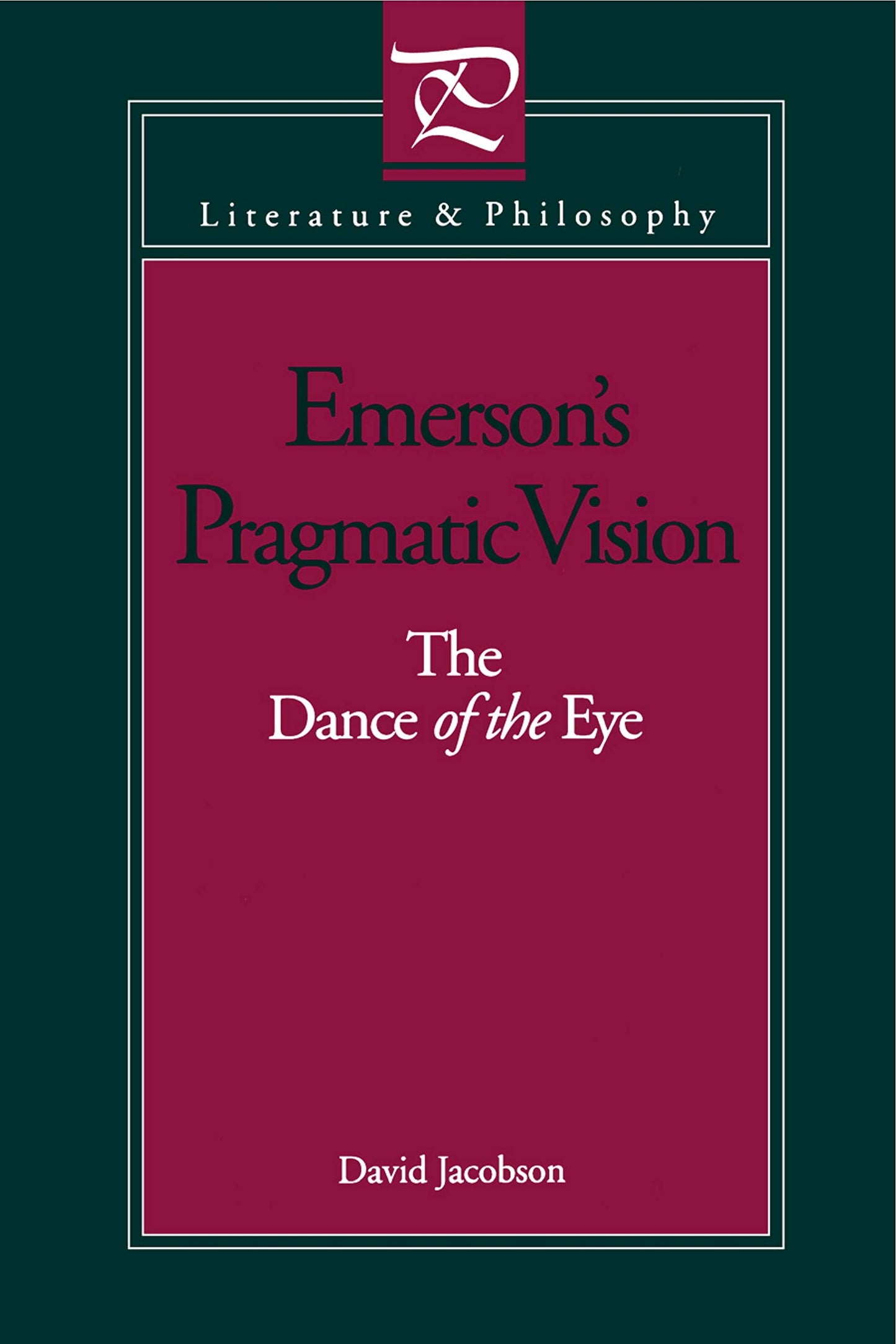 Emerson's Pragmatic Vision: The Dance of the Eye (Literature and Philosophy)