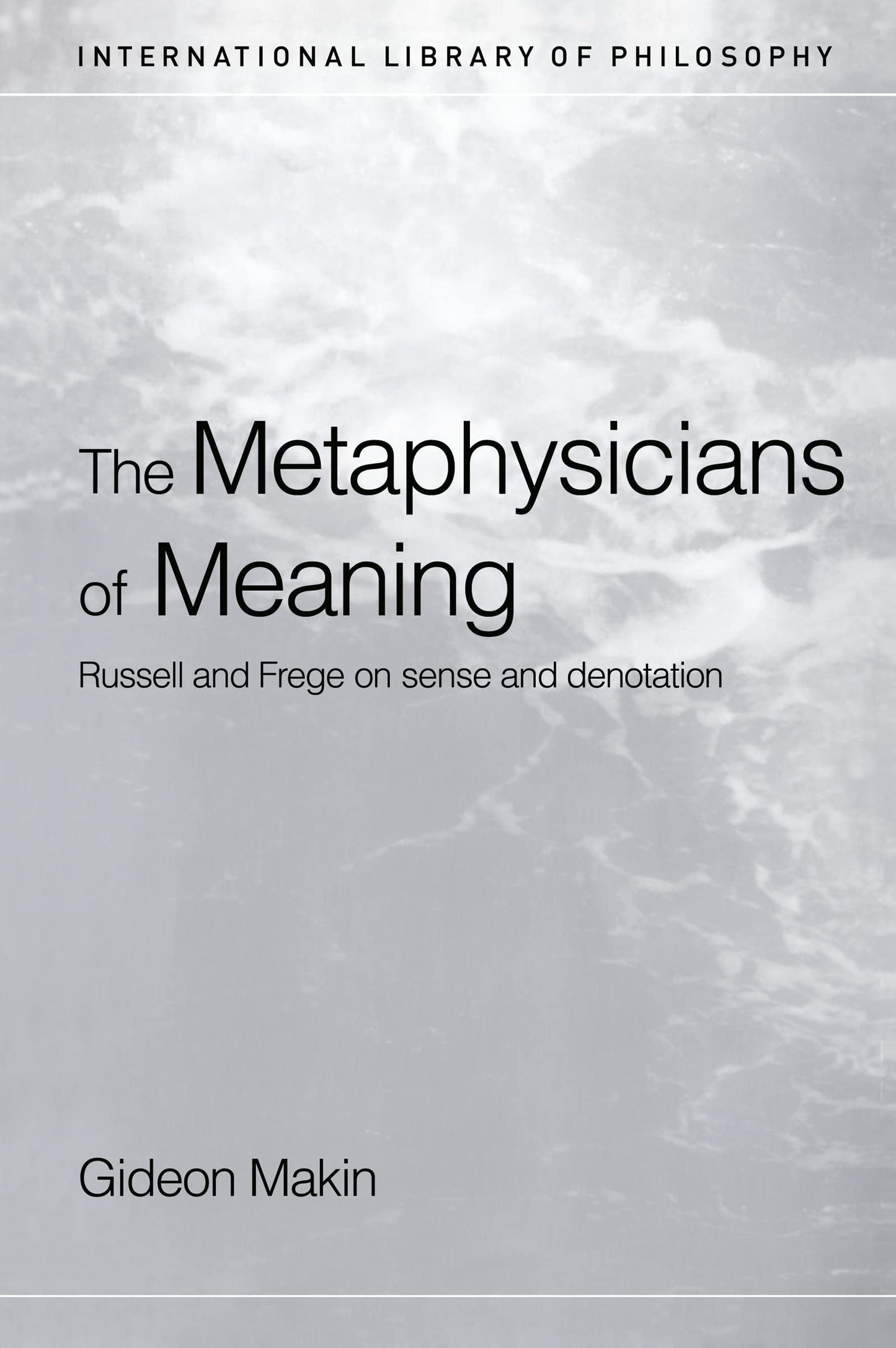 Metaphysicians of Meaning: Frege and Russell on Sense and Denotation (International Library of Philosophy)