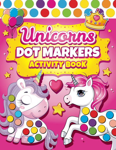 Dot Markers Activity Book Unicorns: Easy Guided BIG DOTS Dot Coloring Book For Kids & Toddlers Preschool Kindergarten Activities Gifts for Toddler Girls (Dot Markers Coloring Books)