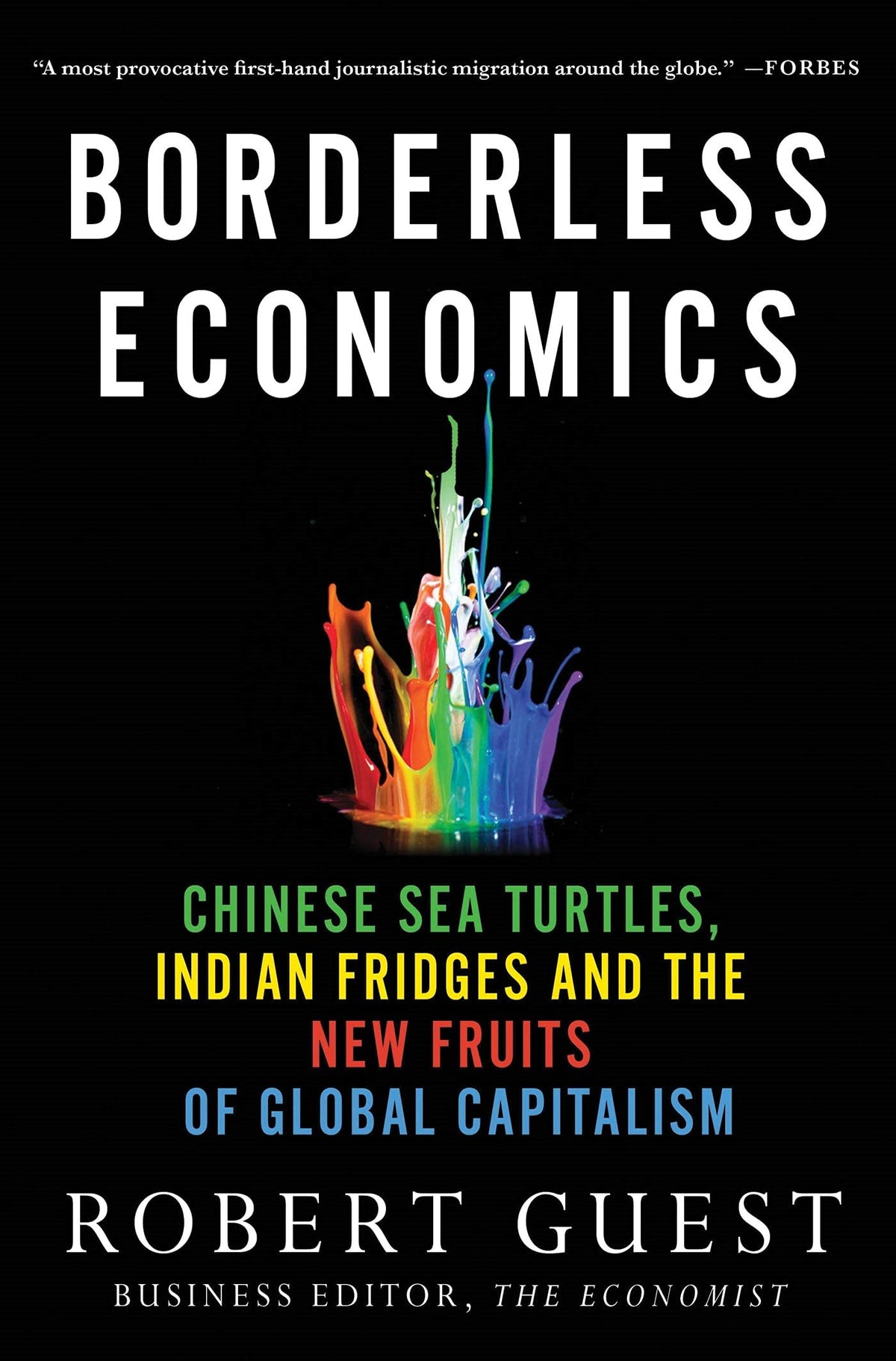 Borderless Economics: Chinese Sea Turtles, Indian Fridges and the New Fruits of Global Capitalism