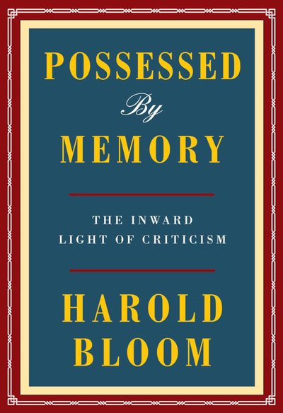 Possessed by Memory: The Inward Light of Criticism by Bloom,