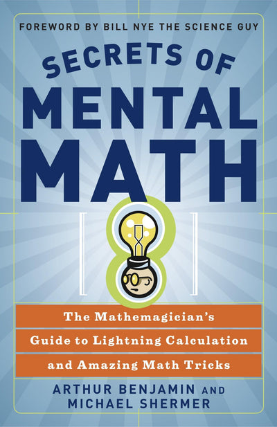 Secrets of Mental Math: The Mathemagician's Guide to Lightni