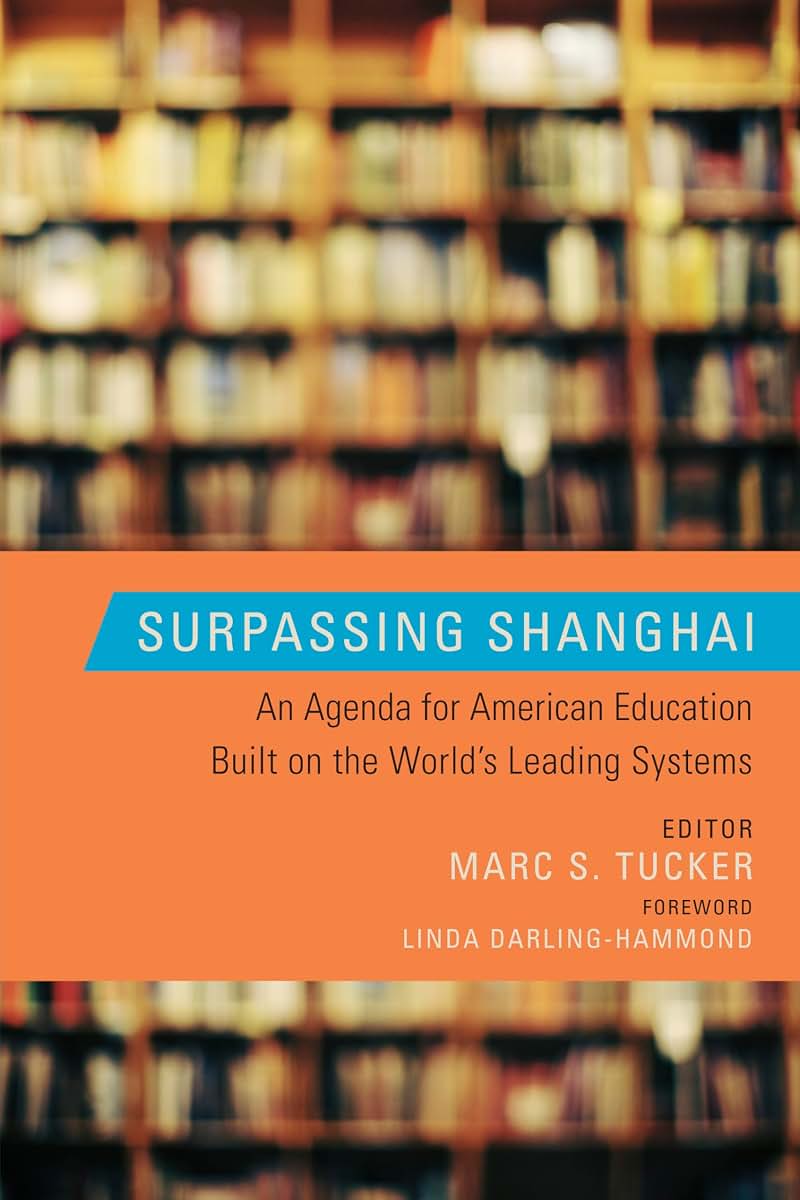 Surpassing Shanghai: An Agenda for American Education Built on the World's Leading Systems