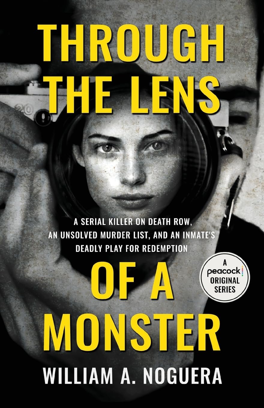 Through the Lens of a Monster: A Serial Killer on Death Row, an Unsolved Murder List, and an Inmates Deadly Play for Redemption