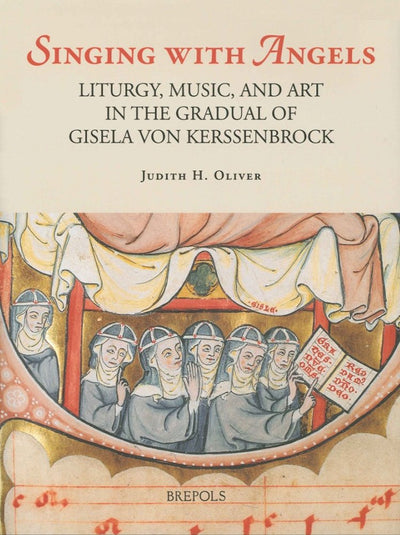 Singing with Angels: Liturgy, Music, and Art in the Gradual of Gisela von Kerssenbrock