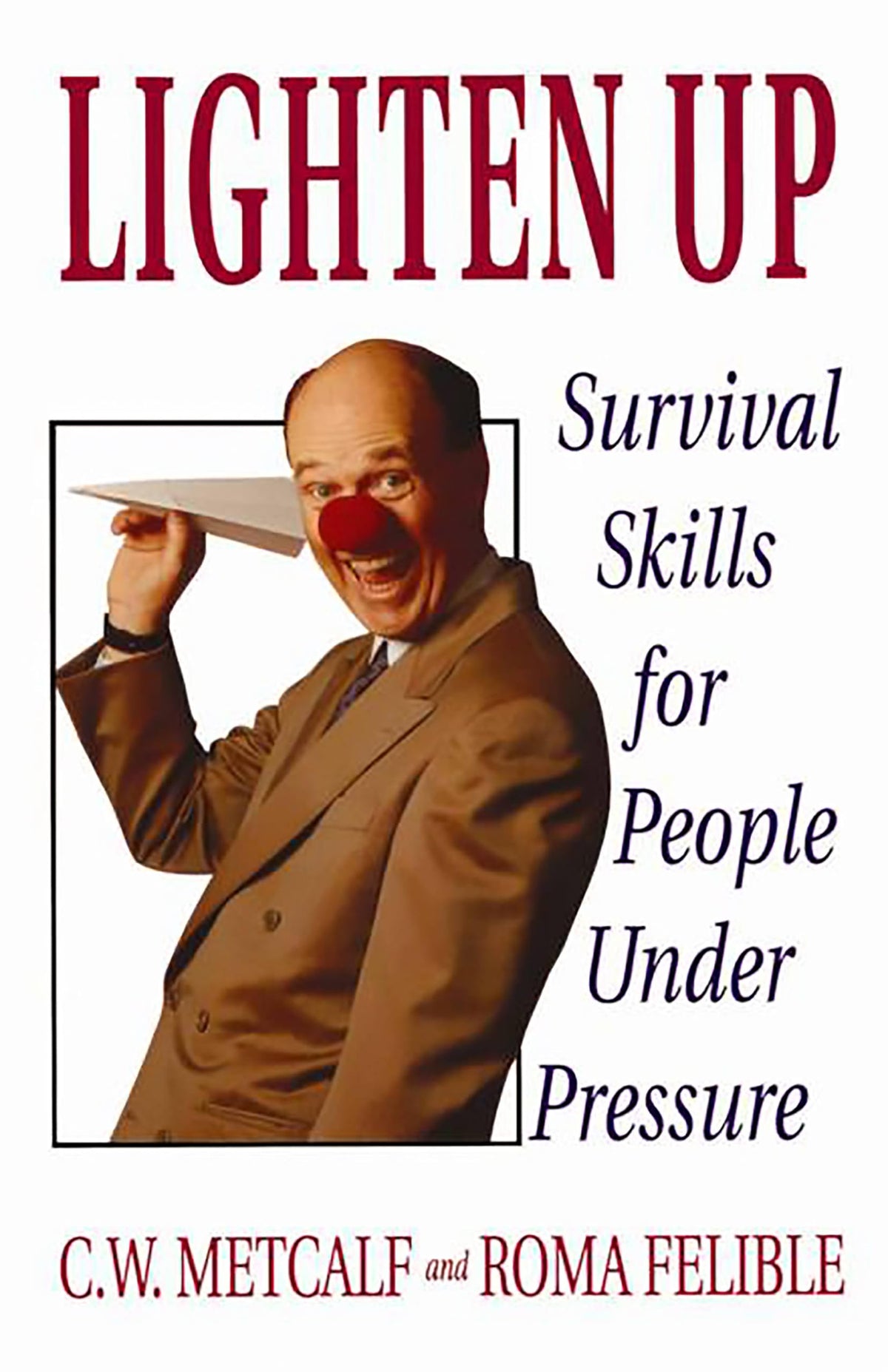 Lighten Up: Survival Skills for People Under Pressure