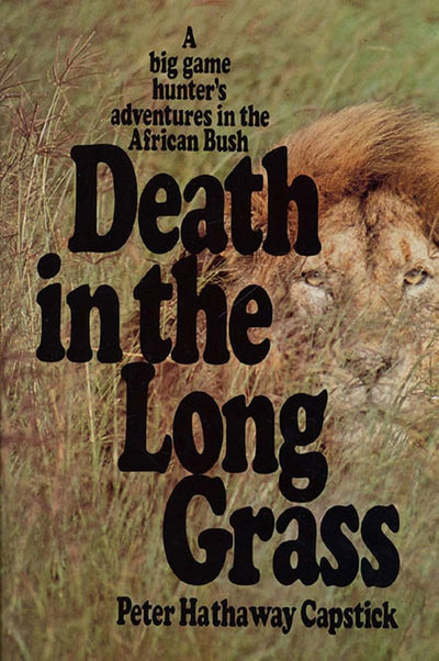 Death in the Long Grass: A Big Game Hunter's Adventures in t