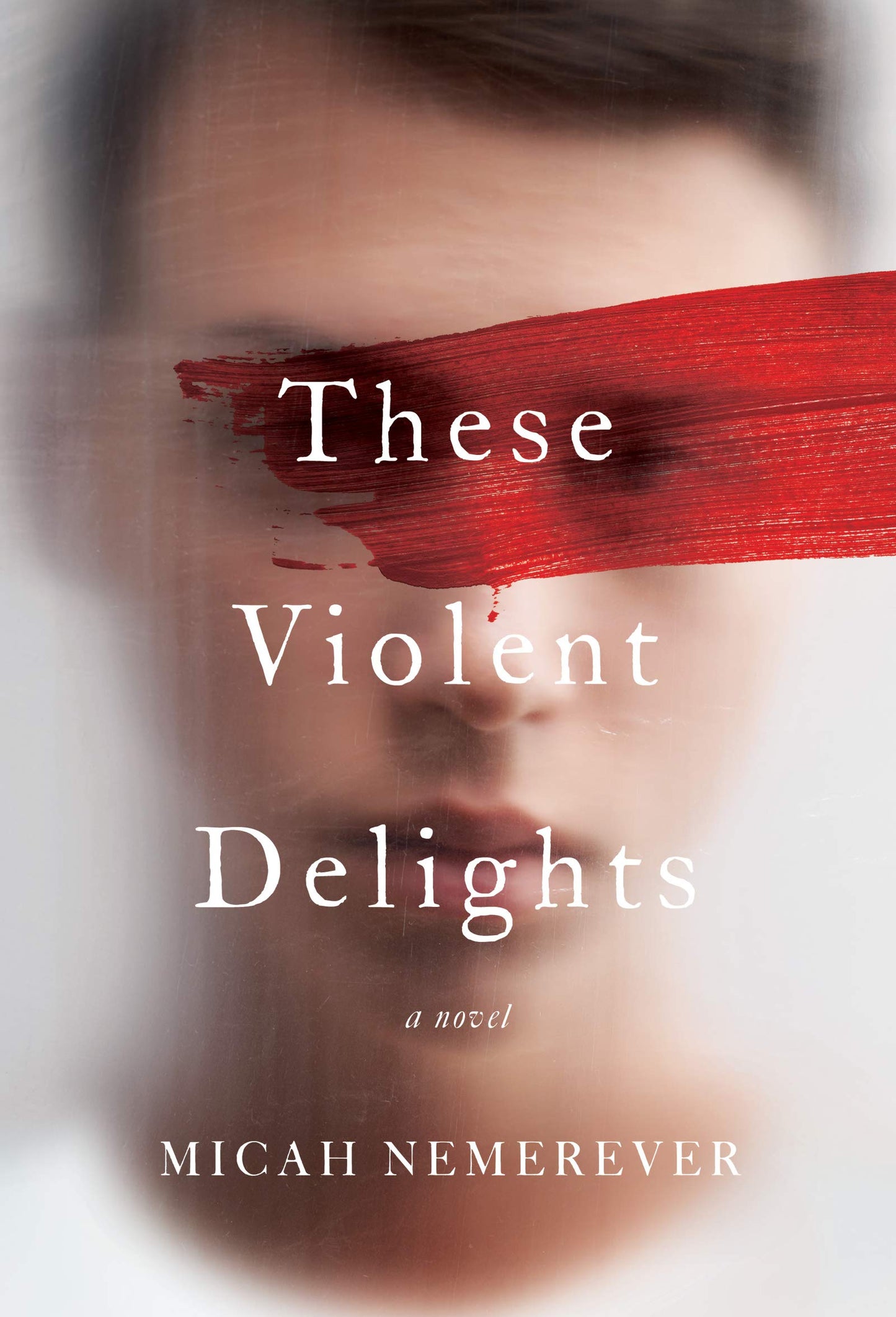These Violent Delights: A Novel by Micah Nemerever