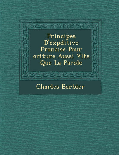 Principes D'Exp Ditive Fran Aise Pour Criture Aussi Vite Que La Parole (French Edition)