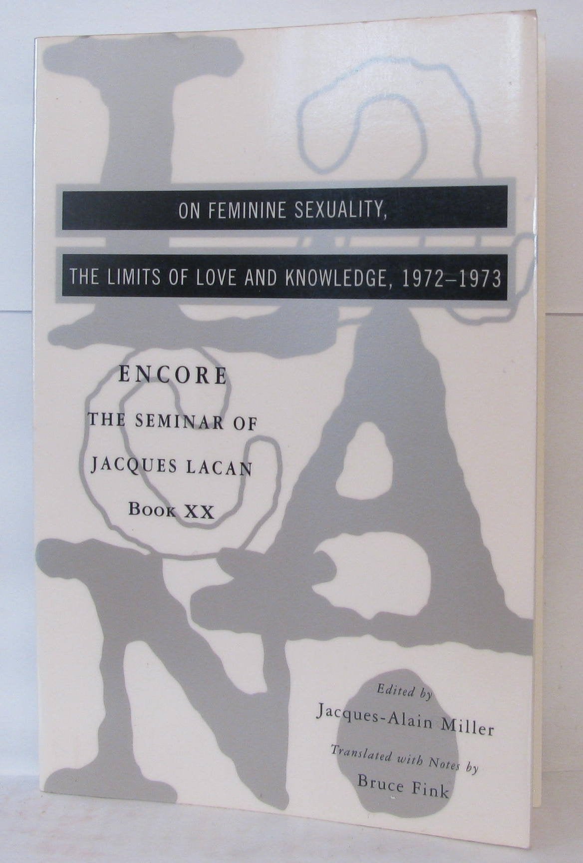 The Seminar of Jacques Lacan: On Feminine Sexuality, the Limits of Love and Knowledge (Book XX)