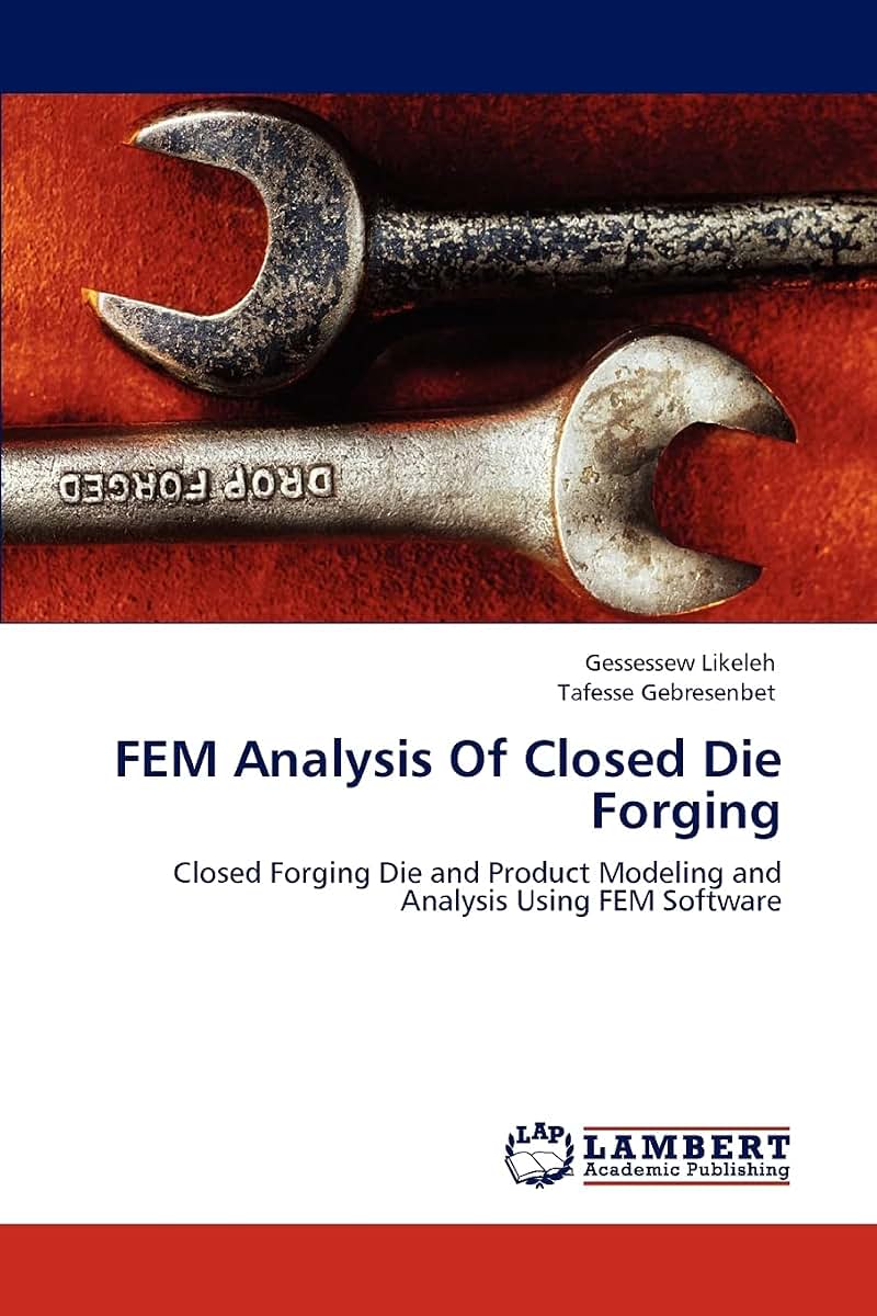 FEM Analysis Of Closed Die Forging: Closed Forging Die and Product Modeling and Analysis Using FEM Software