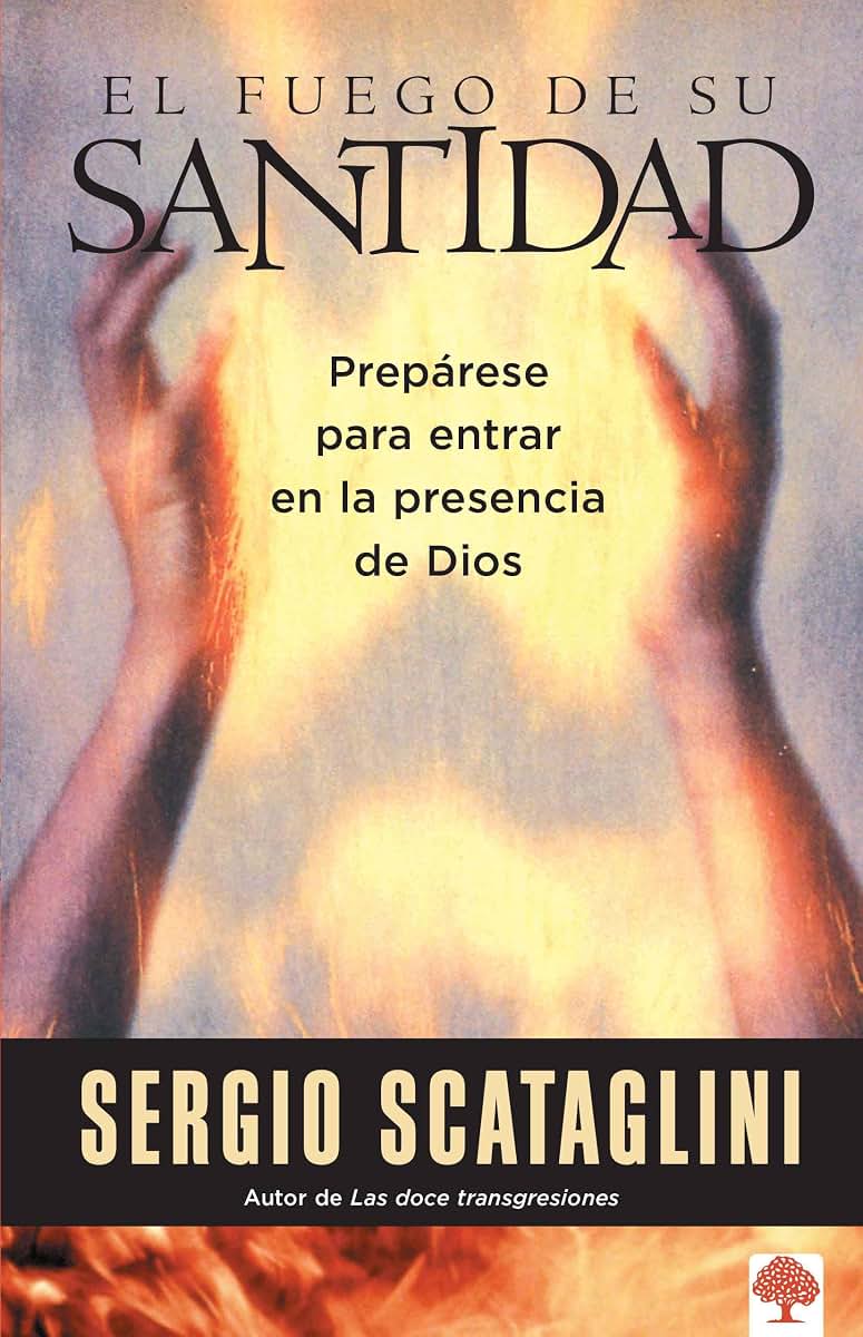 El fuego de su santidad: Preprese para entrar en la presencia de Dios (Spanish Edition)