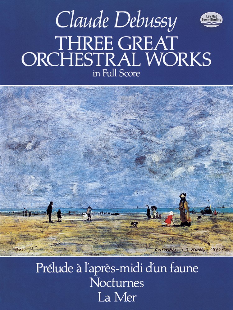 Three Great Orchestral Works in Full Score: Prlude a l'aprs-midi d'un faune, Nocturnes, La Mer (Dover Orchestral Music Scores)