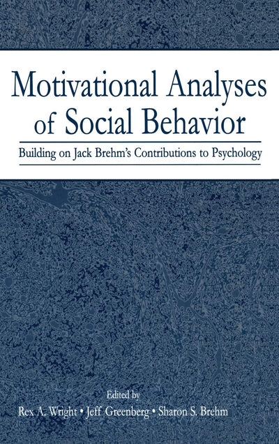 Motivational Analyses of Social Behavior: Building on Jack Brehm's Contributions to Psychology