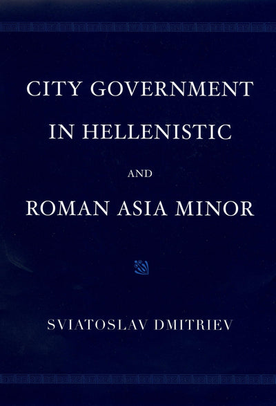 City Government in Hellenistic and Roman Asia Minor