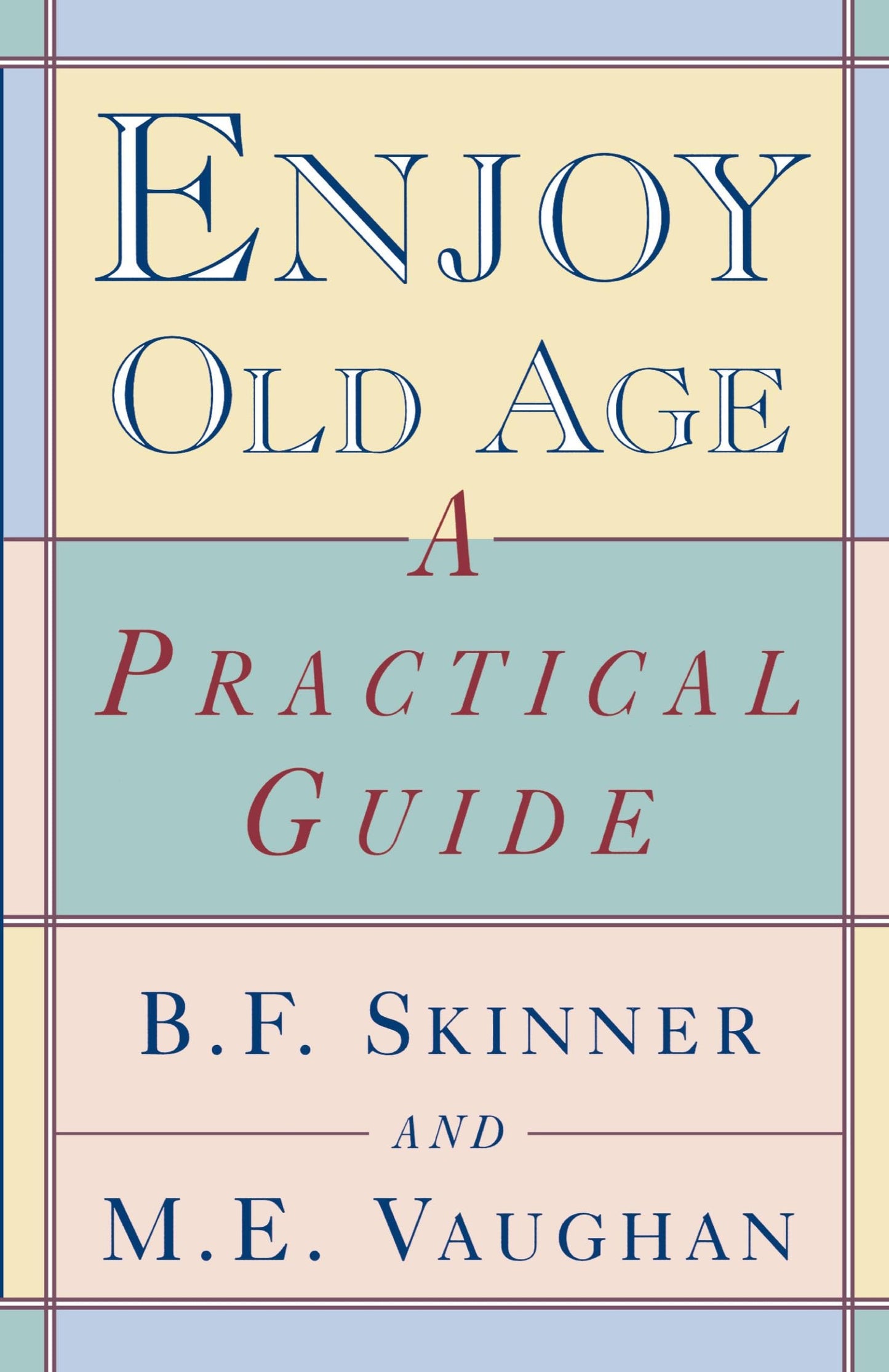 Enjoy Old Age: A Practical Guide