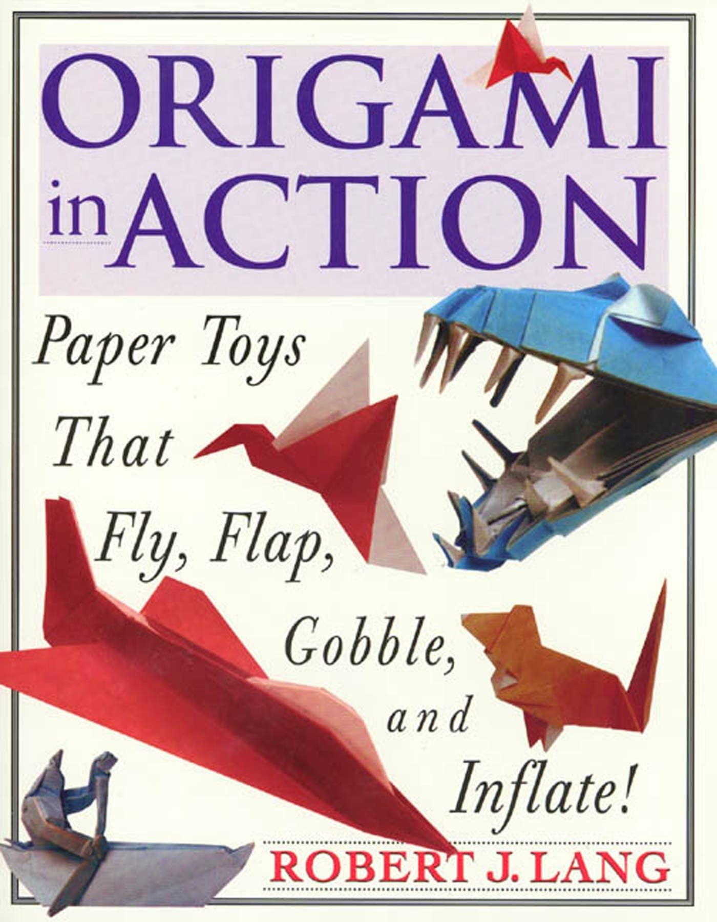 Origami in Action: Paper Toys That Fly, Flap, Gobble, and I