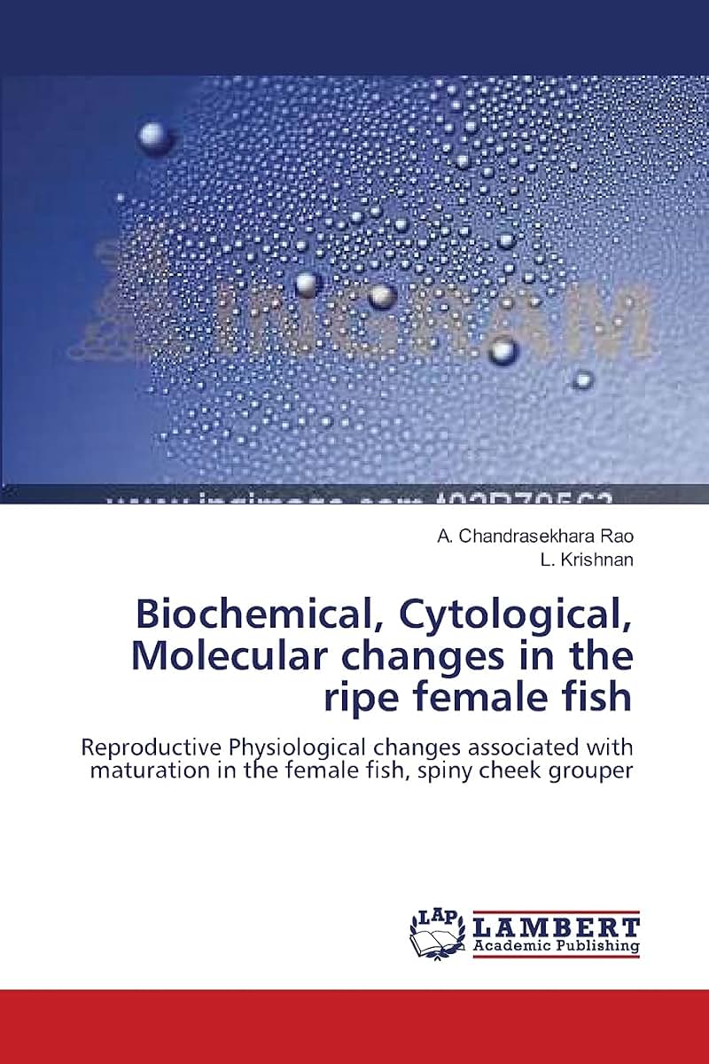 Biochemical, Cytological, Molecular changes in the ripe female fish: Reproductive Physiological changes associated with maturation in the female fish, spiny cheek grouper
