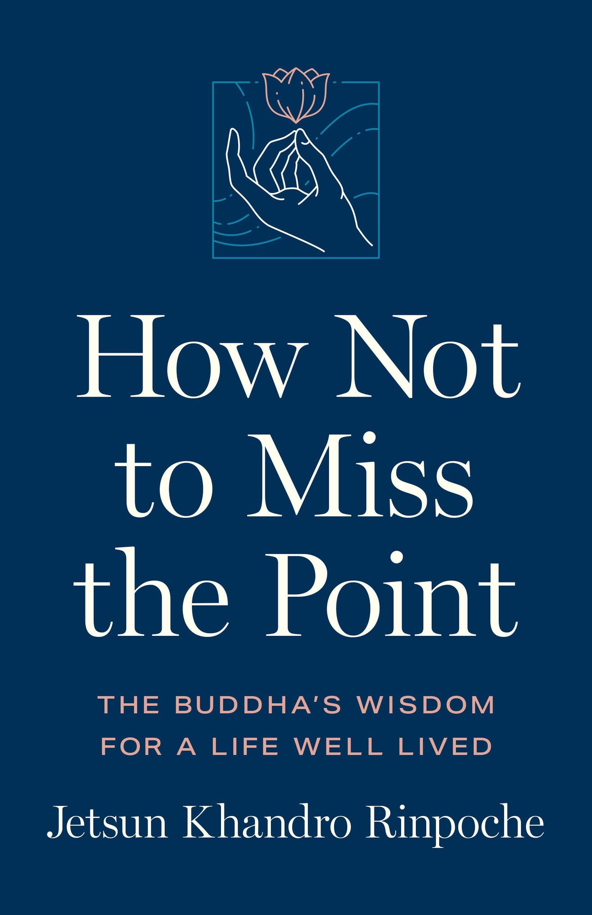 How Not to Miss the Point: The Buddha's Wisdom for a Life Well Lived