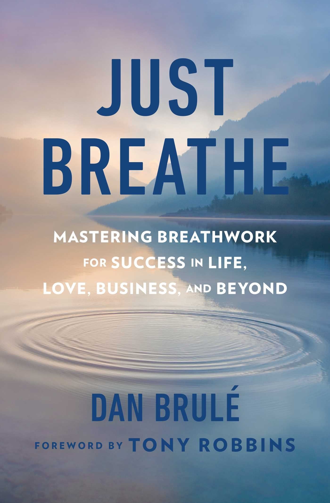 Just Breathe: Mastering Breathwork for Success in Life, Love