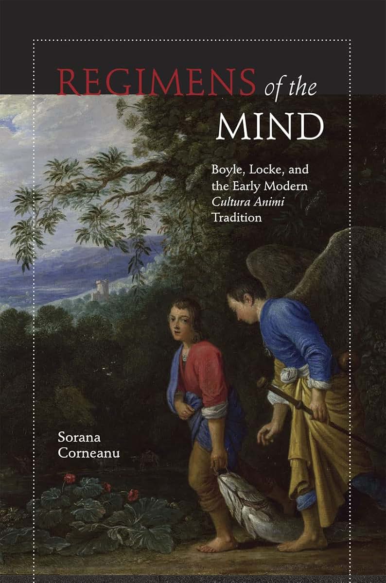 Regimens of the Mind: Boyle, Locke, and the Early Modern Cultura Animi Tradition